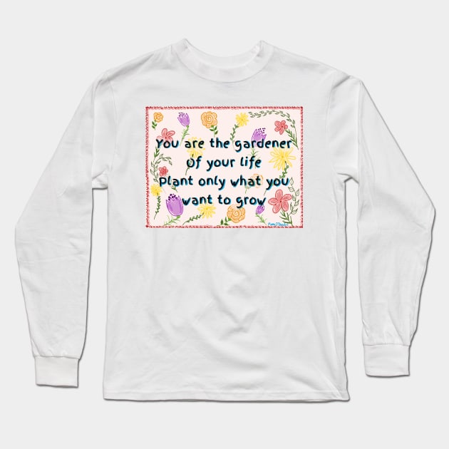 You are the Gardener of Your Life Long Sleeve T-Shirt by MamaODea